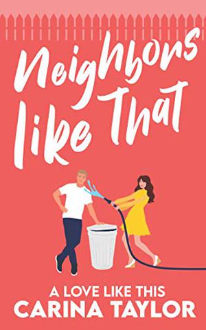 Neighbors Like That by Carina Taylor