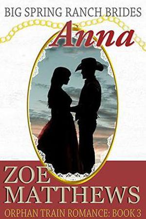 Big Spring Ranch Brides: Anna by Zoe Matthews