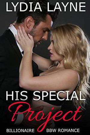 His Special Project: Billionaire BBW Romance by Lydia Layne