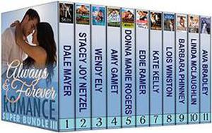 Romance Super Bundle III: Always & Forever by Dale Mayer, Stacey Joy Netzel, Wendy Ely, Amy Gamet, Donna Marie Rogers, Edie Ramer, Kate Kelly, Lois Winston, Barbara Phinney, Linda McLaughlin, Ava Bradley