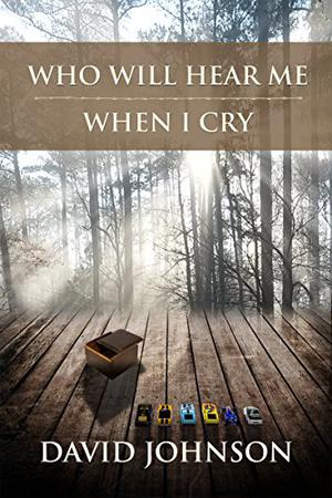 Who Will Hear Me When I Cry by David Johnson