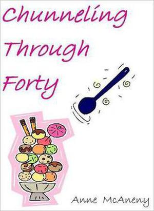 Chunneling Through Forty by Anne McAneny