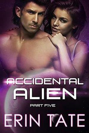 Accidental Alien Part 5 (Accidental Alien #5)