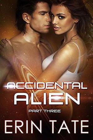 Accidental Alien Part 3 by Erin Tate