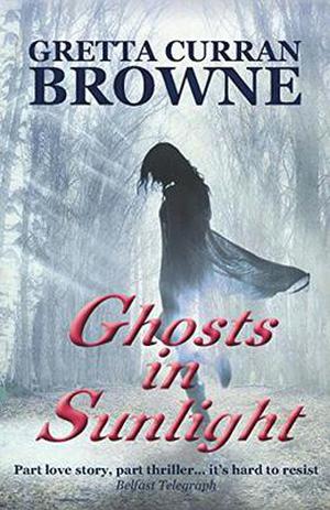 GHOSTS IN SUNLIGHT by Gretta Curran Browne