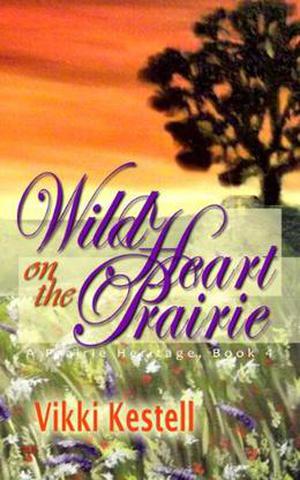 Wild Heart on the Prairie by Vikki Kestell