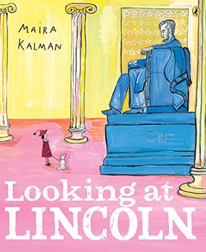 Looking at Lincoln by Maira Kalman, Elizabeth Cottle