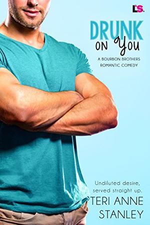 Drunk on You by Teri Anne Stanley