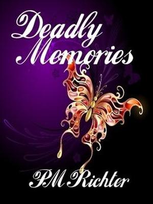 Deadly Memories by P.M. Richter