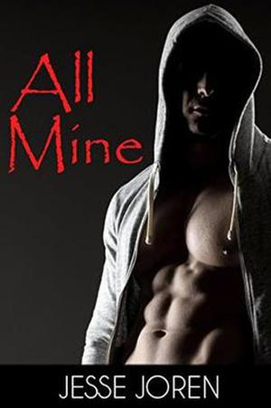 All Mine  (A Dark Stalker Romance) by Jesse Joren