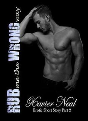 Rub Me The Wrong Way by Xavier Neal, Kathy Krick