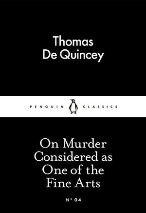 On Murder Considered as One of the Fine Arts by Thomas de Quincey