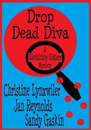 Drop Dead Diva by Christine Lynxwiler, Jan Reynolds, Sandy Gaskin