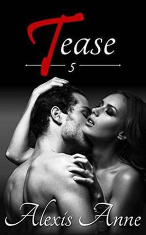 Tease: Volume 5 by Alexis Anne