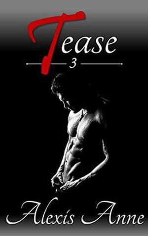 Tease: Volume 3 by Alexis Anne