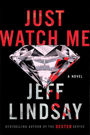Just Watch Me by Jeff Lindsay