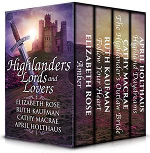 Highlanders, Lords and Lovers by April Holthaus, Elizabeth Rose, Ruth Kaufman