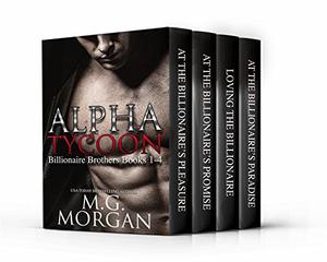 Alpha Tycoon: Billionaire Brothers Boxset 1-4 by M.G. Morgan