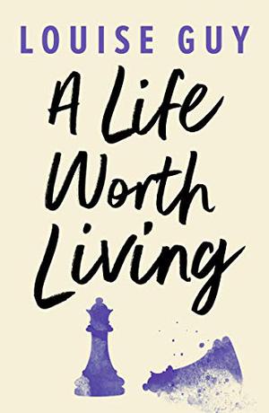 A Life Worth Living by Louise Guy