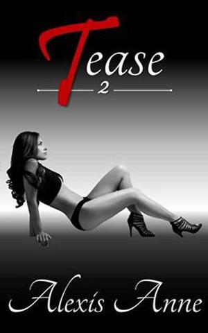 Tease: Volume 2: Volume 2 by Alexis Anne