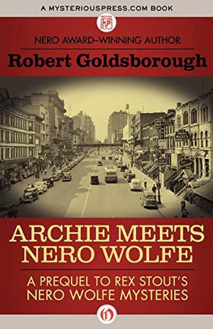 Archie Meets Nero Wolfe: A Prequel to Rex Stout's Nero Wolfe Mysteries (Rex Stout's Nero Wolfe Mysteries #8)
