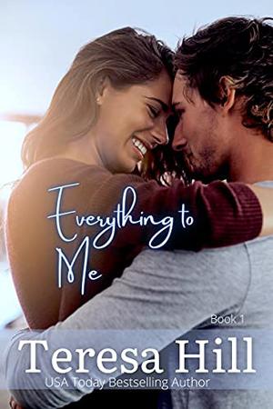 Everything to Me, Book 1 by Teresa Hill