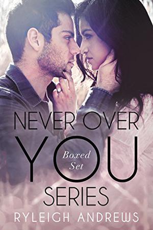 Never Over You Series Boxed Set (Never Over You #1-3)