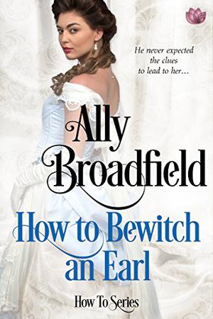 How to Bewitch an Earl by Ally Broadfield