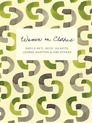 Women in Clothes by Sheila Heti, Heidi Julavits, Leanne Shapton