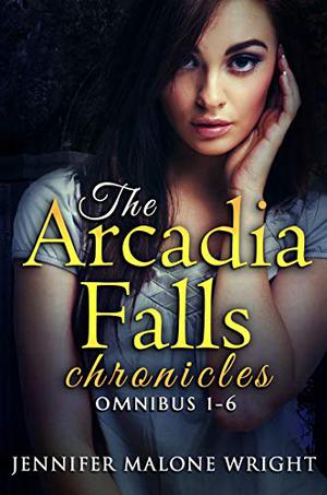 The Arcadia Falls Chronicles Omnibus (The Arcadia Falls Chronicles #1–6 omnibus)
