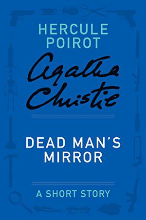 Dead Man's Mirror: a Hercule Poirot Short Story (Hercule Poirot Short Story #32)