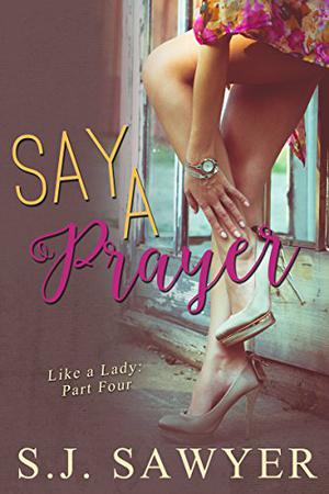 Say A Prayer by S.J. Sawyer