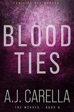 Blood Ties by A.J. Carella