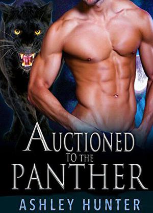 Auctioned To The Panther by Ashley Hunter
