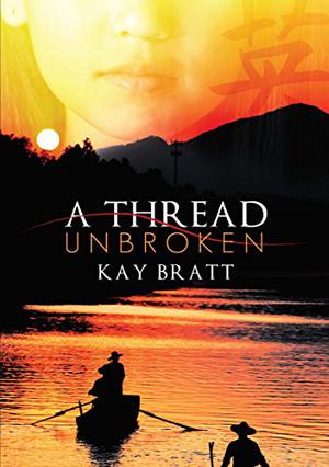 A Thread Unbroken by Kay Bratt, Nancy Wu