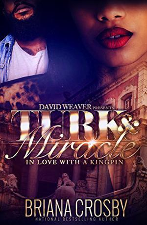 Turk and Miracle: In Love with a Kingpin by Briana Crosby