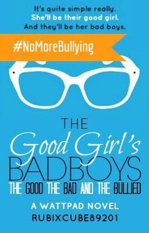 The Good, The Bad, And The Bullied (The Good Girl's Bad Boys #1)