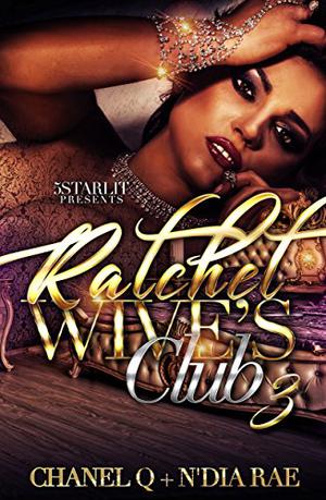 Ratchet Wives Club: Episode 3 by Chanel Q.