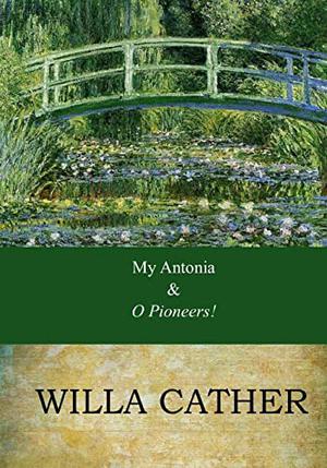 My Antonia / O Pioneers! by Willa Cather