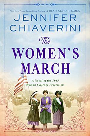 The Women's March: A Novel of the 1913 Woman Suffrage Procession by Jennifer Chiaverini