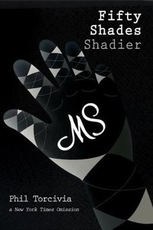Fifty Shades Shadier by Phil Torcivia