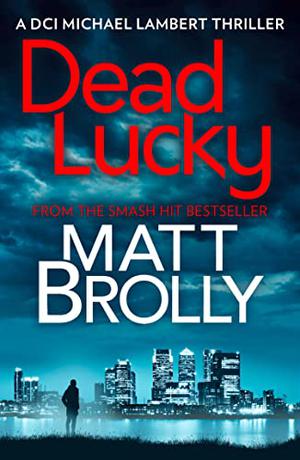 Dead Lucky by Matt Brolly, David Monteath