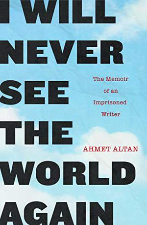 I Will Never See the World Again by Ahmet Altan