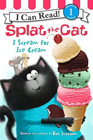 Splat the Cat: I Scream for Ice Cream by Rob Scotton