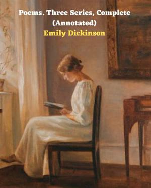 Poems: Three Series, Complete (Poems by Emily Dickinson #1-3)