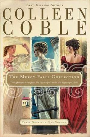 The Mercy Falls Collection: The Lightkeeper's Daughter, The Lightkeeper's Bride, The Lightkeeper's Ball by Colleen Coble