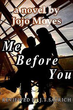 Me Before You: A Novel by Jojo Moyes - Reviewed by J.T. Salrich