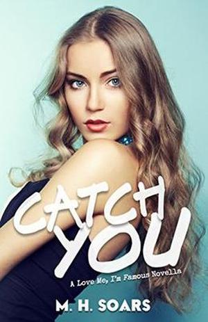 Catch You by M.H. Soars