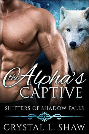 The Alpha's Captive (Shifters of Shadow Falls #4)
