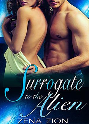 Surrogate To The Alien by Zena Zion